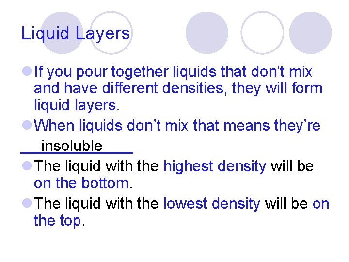 Liquid Layers l If you pour together liquids that don’t mix and have different