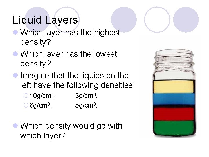 Liquid Layers l Which layer has the highest density? l Which layer has the