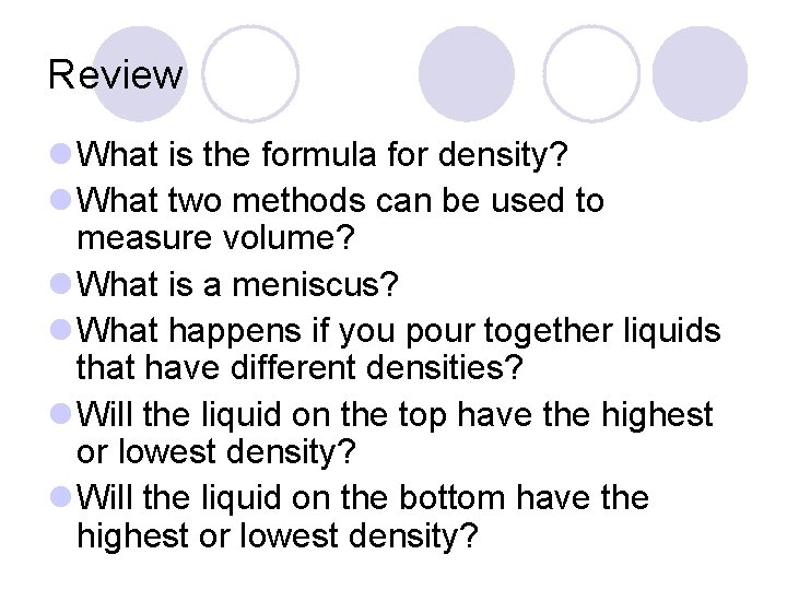 Review l What is the formula for density? l What two methods can be