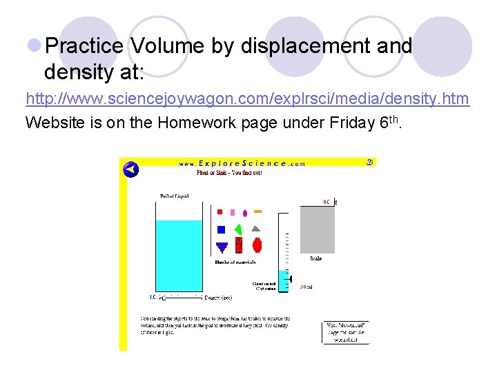 l Practice Volume by displacement and density at: http: //www. sciencejoywagon. com/explrsci/media/density. htm Website