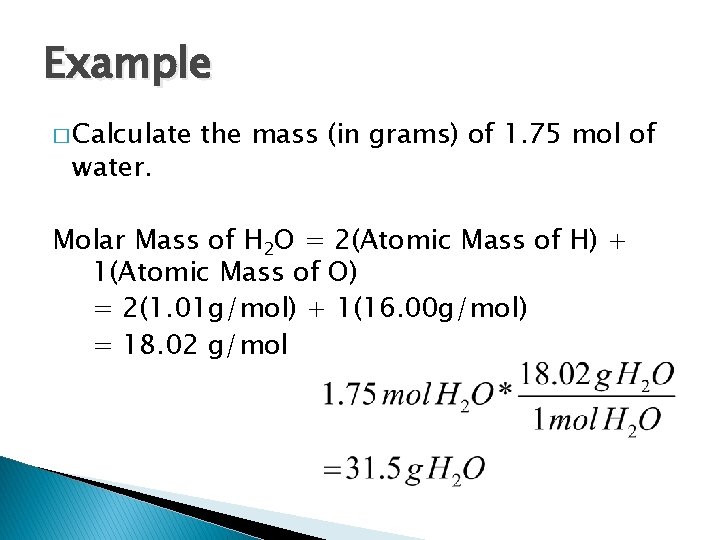 Example � Calculate water. the mass (in grams) of 1. 75 mol of Molar