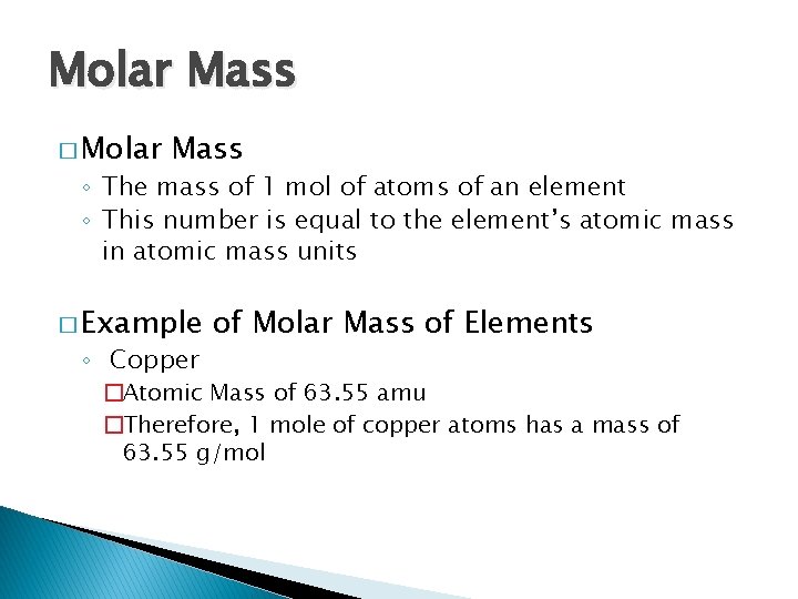 Molar Mass � Molar Mass ◦ The mass of 1 mol of atoms of