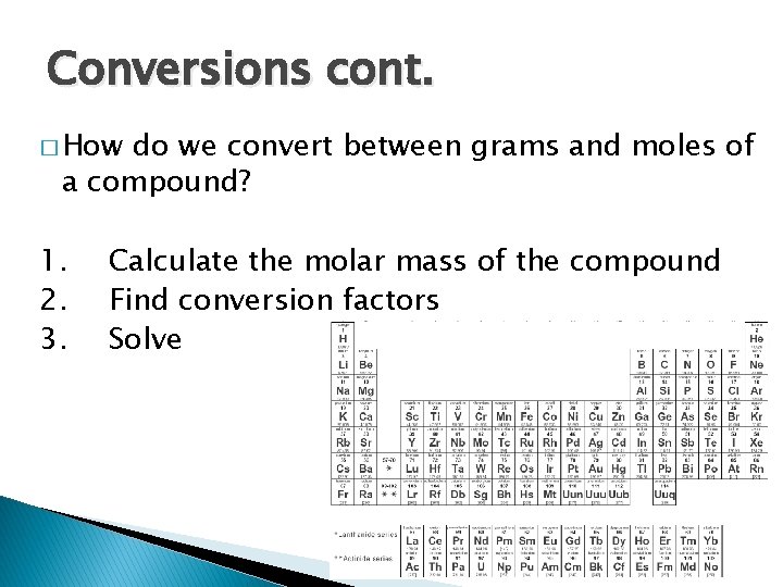 Conversions cont. � How do we convert between grams and moles of a compound?