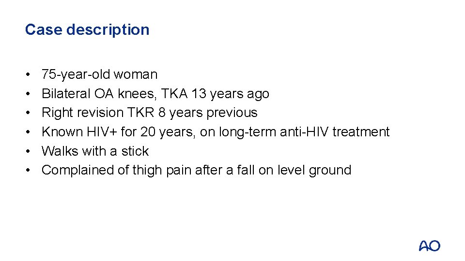 Case description • • • 75 -year-old woman Bilateral OA knees, TKA 13 years