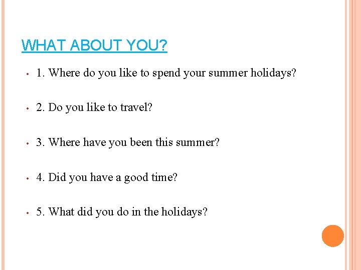 WHAT ABOUT YOU? • 1. Where do you like to spend your summer holidays?