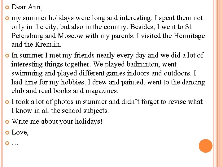 Dear Ann, my summer holidays were long and interesting. I spent them not only