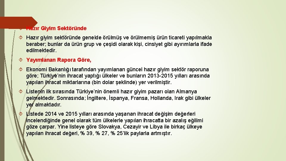 Hazır Giyim Sektöründe Hazır giyim sektöründe genelde örülmüş ve örülmemiş ürün ticareti yapılmakla Hazır Giyim Sektöründe Hazır giyim sektöründe genelde örülmüş ve örülmemiş ürün ticareti yapılmakla