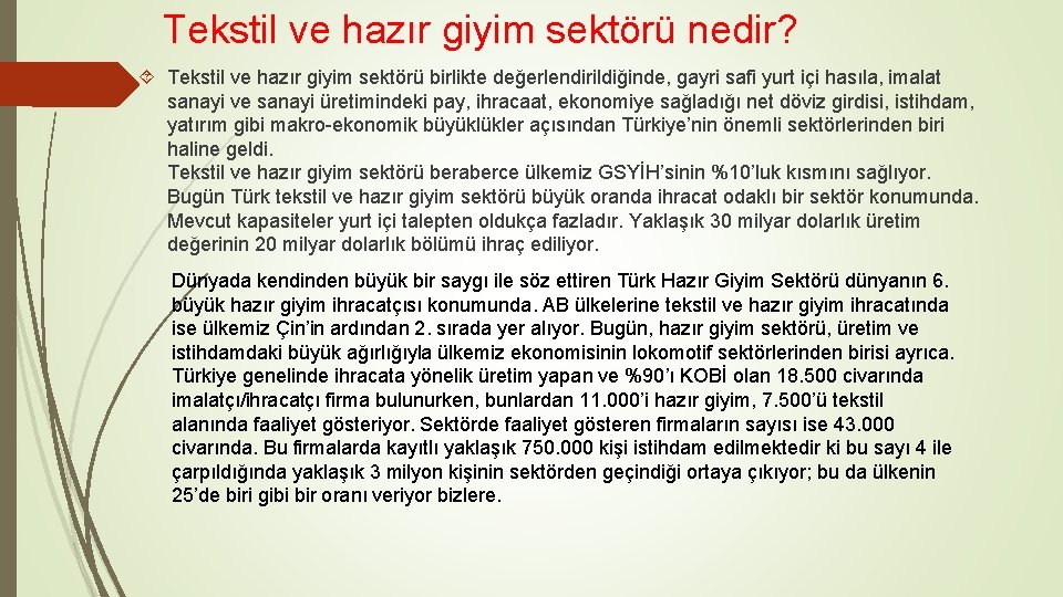 Tekstil ve hazır giyim sektörü nedir? Tekstil ve hazır giyim sektörü birlikte değerlendirildiğinde, gayri