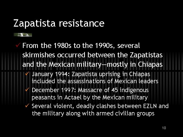 Zapatista resistance ü From the 1980 s to the 1990 s, several skirmishes occurred