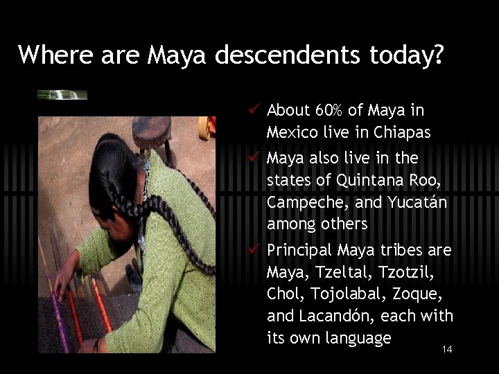 Where are Maya descendents today? ü About 60% of Maya in Mexico live in