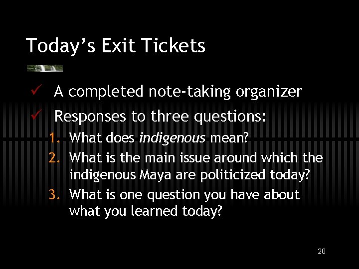 Today’s Exit Tickets ü A completed note-taking organizer ü Responses to three questions: 1.