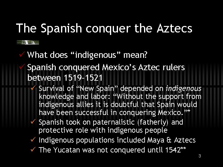 The Spanish conquer the Aztecs ü What does “indigenous” mean? ü Spanish conquered Mexico’s