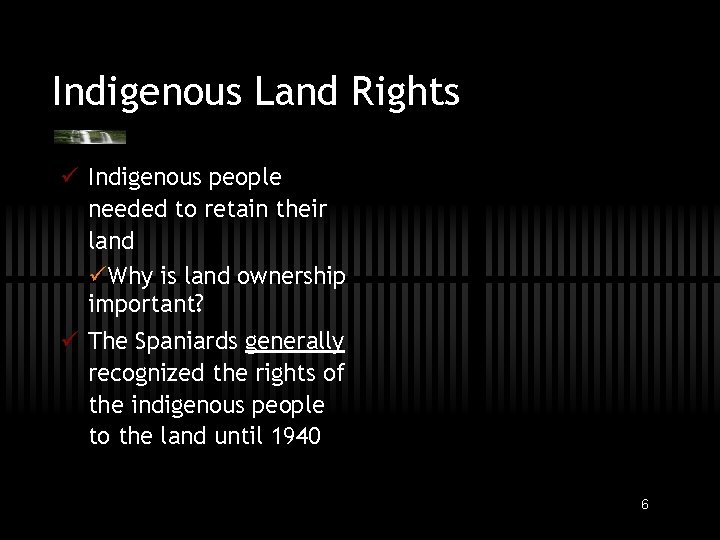 Indigenous Land Rights ü Indigenous people needed to retain their land üWhy is land