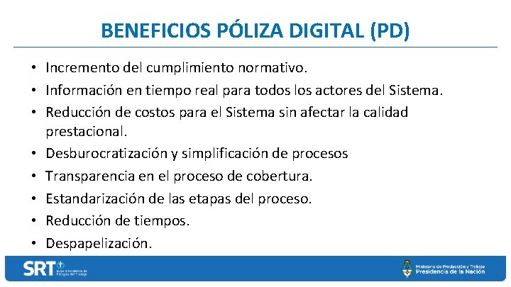 BENEFICIOS PÓLIZA DIGITAL (PD) • Incremento del cumplimiento normativo. • Información en tiempo real