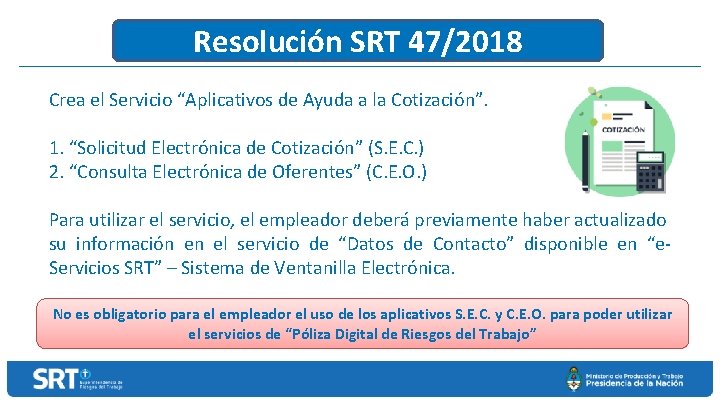 Resolución SRT 47/2018 Crea el Servicio “Aplicativos de Ayuda a la Cotización”. 1. “Solicitud