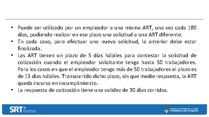  • Puede ser utilizado por un empleador a una misma ART, una vez