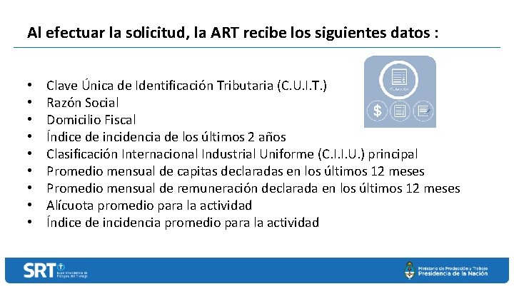 Al efectuar la solicitud, la ART recibe los siguientes datos : • • •