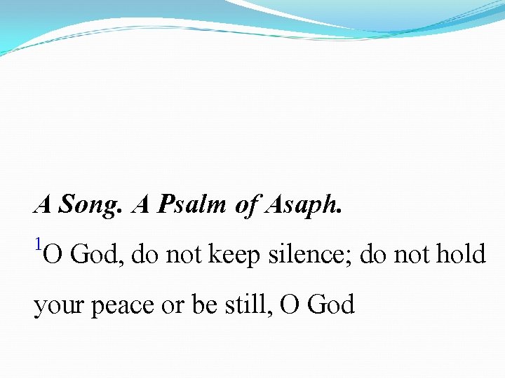 A Song. A Psalm of Asaph. 1 O God, do not keep silence; do