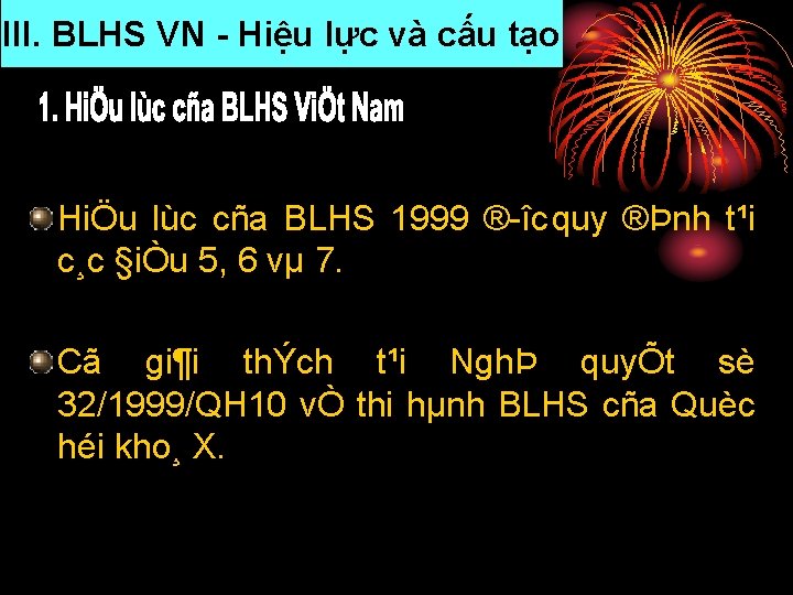 III. BLHS VN Hiệu lực và cấu tạo HiÖu lùc cña BLHS 1999 ®