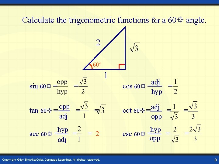 Calculate the trigonometric functions for a 60 angle. 2 60○ 1 sin 60 =