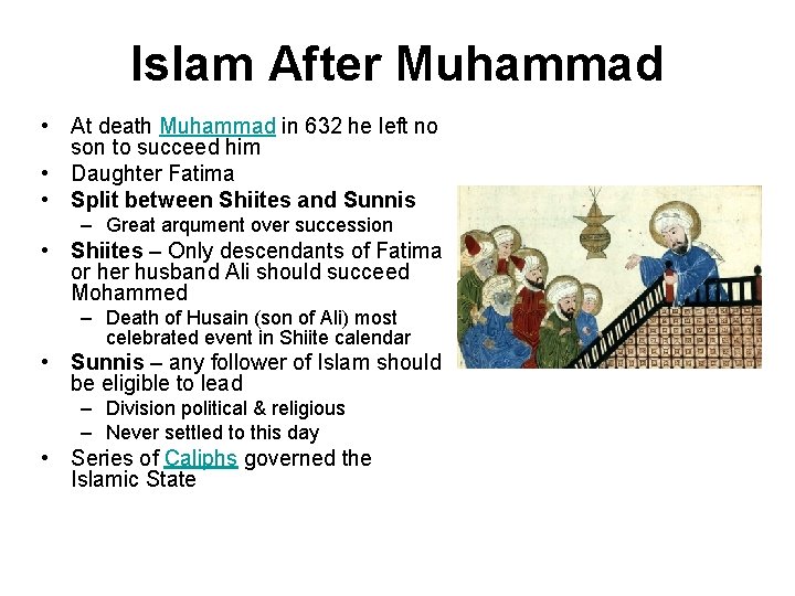 Islam After Muhammad • At death Muhammad in 632 he left no son to