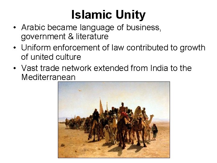 Islamic Unity • Arabic became language of business, government & literature • Uniform enforcement