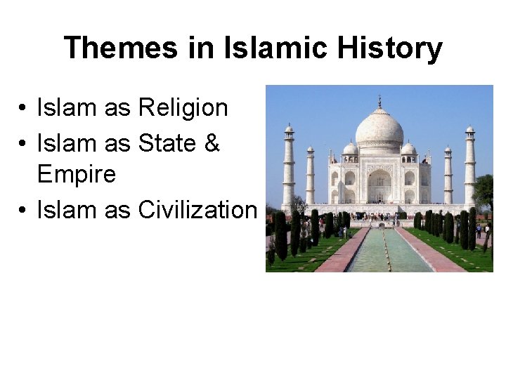 Themes in Islamic History • Islam as Religion • Islam as State & Empire