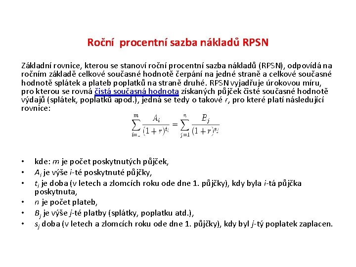  Roční procentní sazba nákladů RPSN Základní rovnice, kterou se stanoví roční procentní sazba