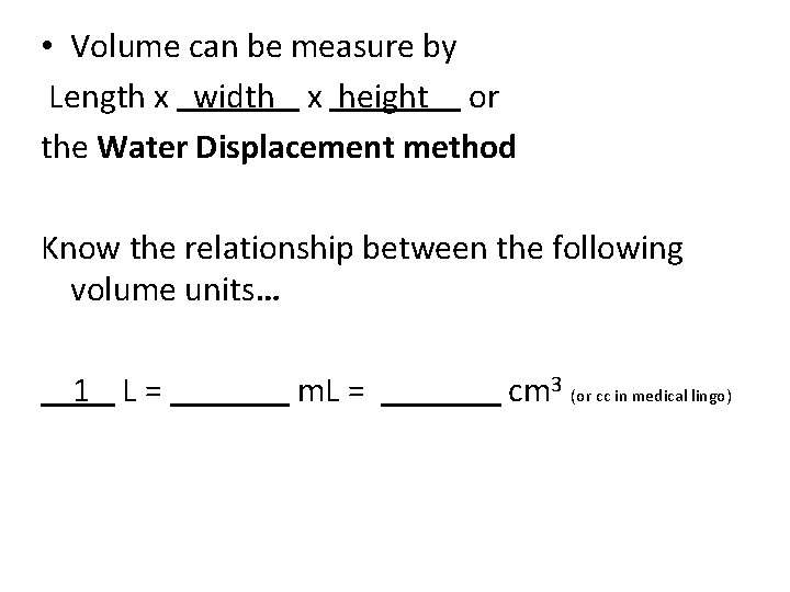  • Volume can be measure by Length x width x height or the