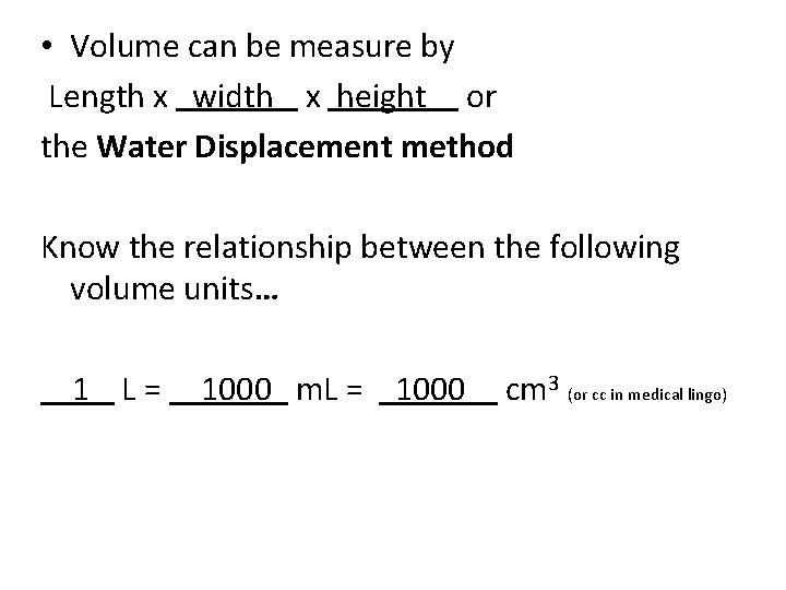  • Volume can be measure by Length x width x height or the