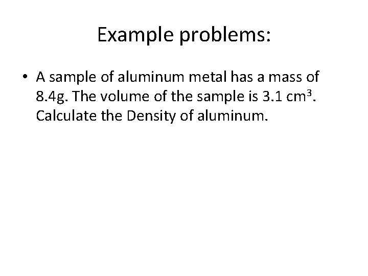 Example problems: • A sample of aluminum metal has a mass of 8. 4