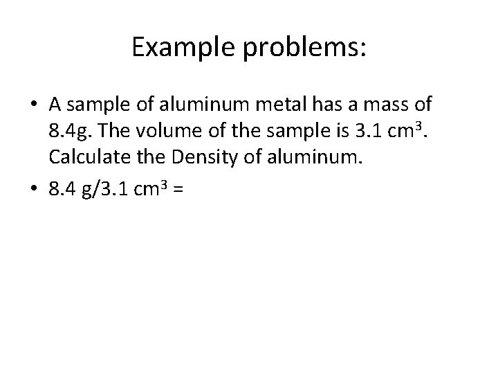 Example problems: • A sample of aluminum metal has a mass of 8. 4