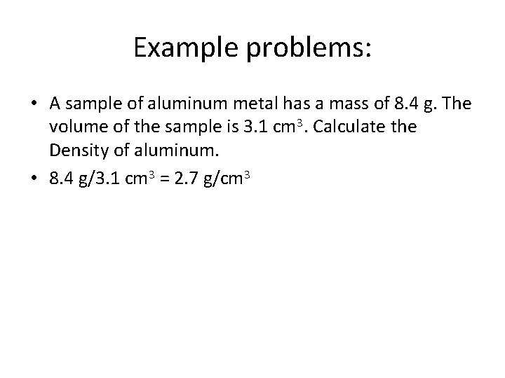 Example problems: • A sample of aluminum metal has a mass of 8. 4