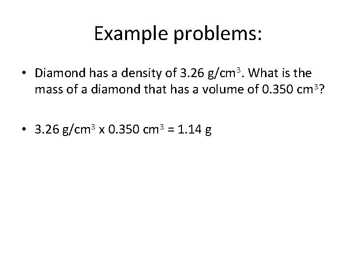 Example problems: • Diamond has a density of 3. 26 g/cm 3. What is Example problems: • Diamond has a density of 3. 26 g/cm 3. What is