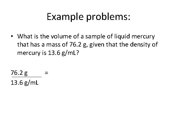 Example problems: • What is the volume of a sample of liquid mercury that