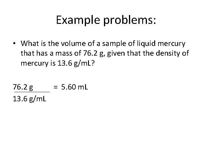 Example problems: • What is the volume of a sample of liquid mercury that