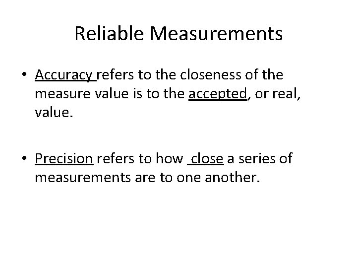 Reliable Measurements • Accuracy refers to the closeness of the measure value is to