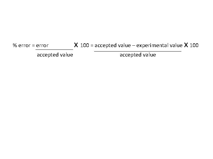 % error = error x 100 = accepted value – experimental value x 100