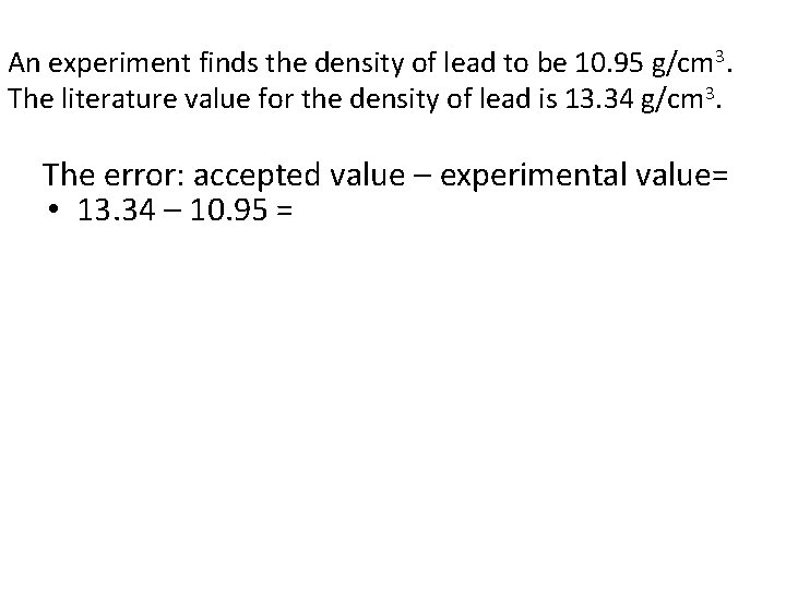 An experiment finds the density of lead to be 10. 95 g/cm 3. The