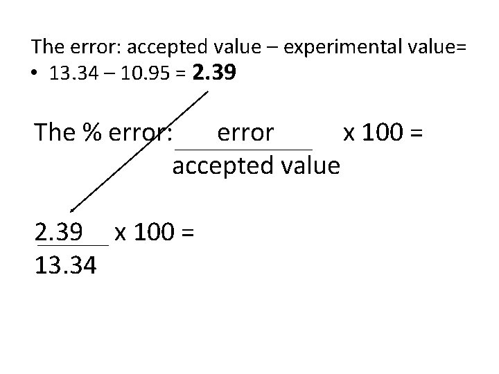 The error: accepted value – experimental value= • 13. 34 – 10. 95 =