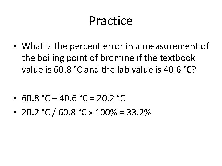 Practice • What is the percent error in a measurement of the boiling point