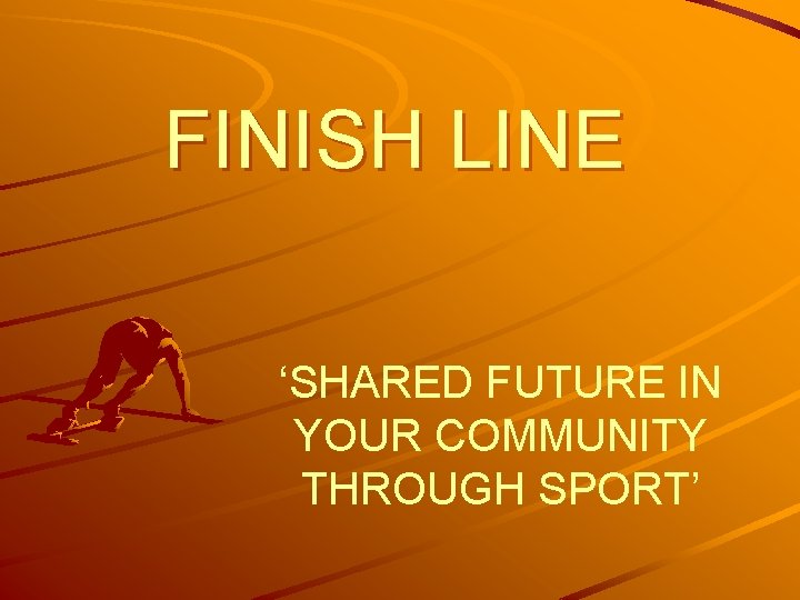 FINISH LINE ‘SHARED FUTURE IN YOUR COMMUNITY THROUGH SPORT’ 