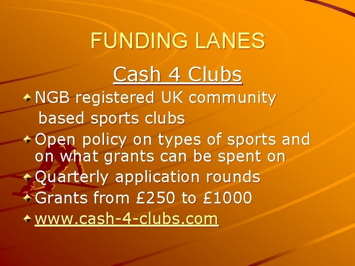 FUNDING LANES Cash 4 Clubs NGB registered UK community based sports clubs Open policy