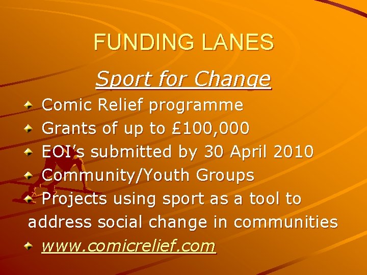 FUNDING LANES Sport for Change Comic Relief programme Grants of up to £ 100,