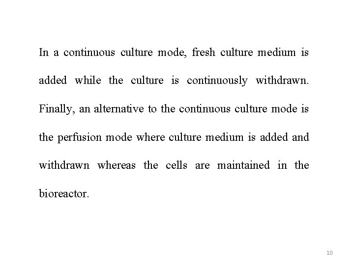 In a continuous culture mode, fresh culture medium is added while the culture is