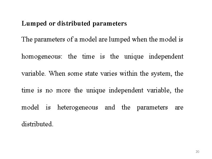 Lumped or distributed parameters The parameters of a model are lumped when the model