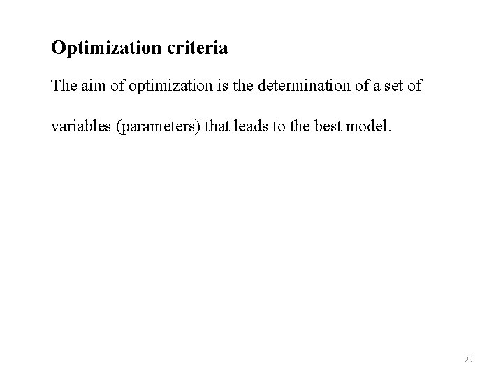 Optimization criteria The aim of optimization is the determination of a set of variables