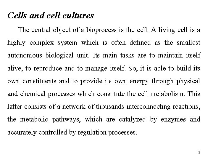 Cells and cell cultures The central object of a bioprocess is the cell. A