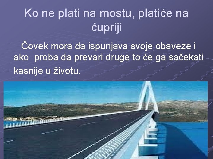 Ko ne plati na mostu, platiće na ćupriji Čovek mora da ispunjava svoje obaveze