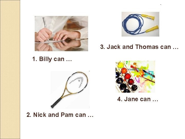 3. Jack and Thomas can … 1. Billy can … 4. Jane can …